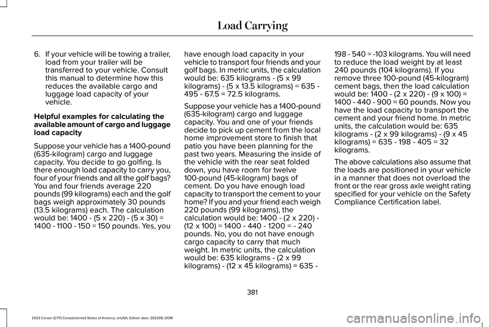 LINCOLN CORSAIR 2023  Owners Manual 6.If your vehicle will be towing a trailer,load from your trailer will betransferred to your vehicle. Consultthis manual to determine how thisreduces the available cargo andluggage load capacity of yo