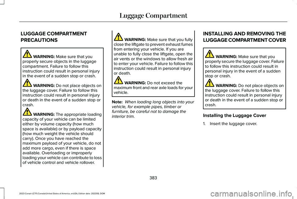 LINCOLN CORSAIR 2023  Owners Manual LUGGAGE COMPARTMENT
PRECAUTIONS
WARNING: Make sure that youproperly secure objects in the luggagecompartment. Failure to follow thisinstruction could result in personal injuryin the event of a sudden 