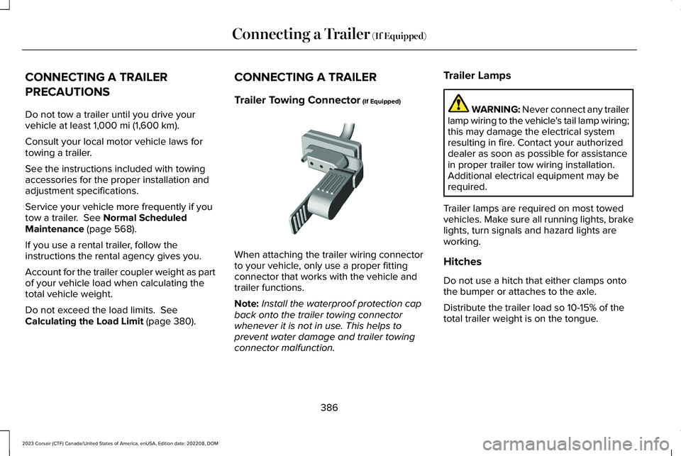 LINCOLN CORSAIR 2023  Owners Manual CONNECTING A TRAILER
PRECAUTIONS
Do not tow a trailer until you drive yourvehicle at least 1,000 mi (1,600 km).
Consult your local motor vehicle laws fortowing a trailer.
See the instructions included