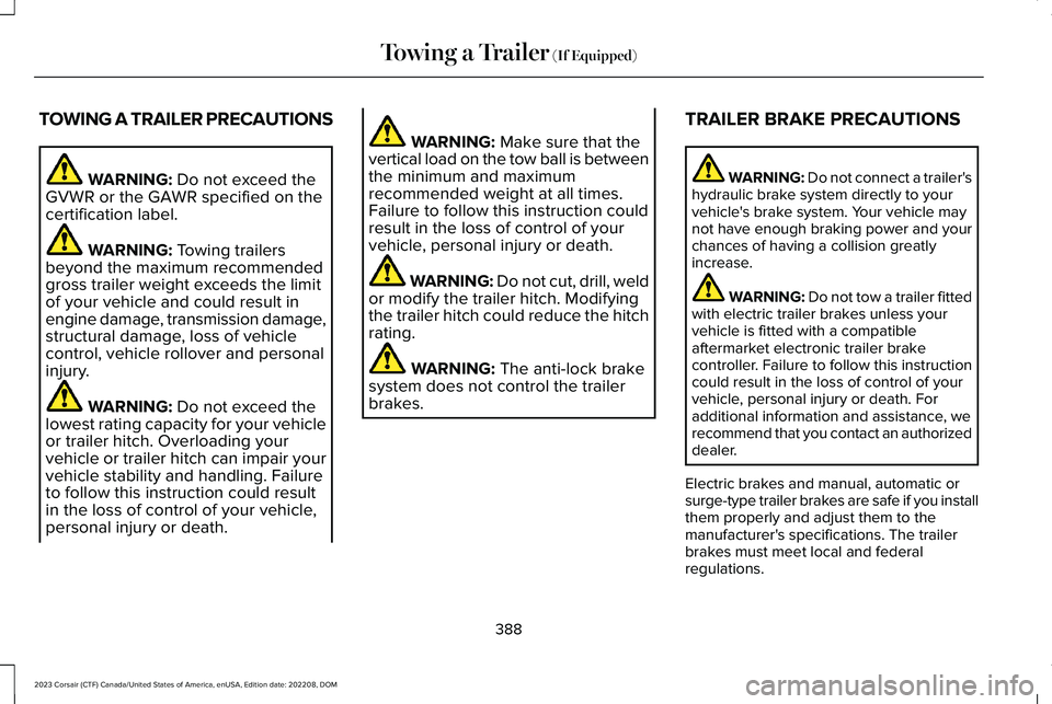 LINCOLN CORSAIR 2023  Owners Manual TOWING A TRAILER PRECAUTIONS
WARNING: Do not exceed theGVWR or the GAWR specified on thecertification label.
WARNING: Towing trailersbeyond the maximum recommendedgross trailer weight exceeds the limi