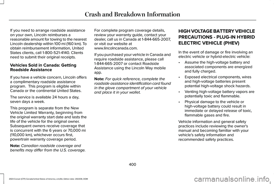 LINCOLN CORSAIR 2023  Owners Manual If you need to arrange roadside assistanceon your own, Lincoln reimburses areasonable amount for towing to the nearestLincoln dealership within 100 mi (160 km). Toobtain reimbursement information, Uni