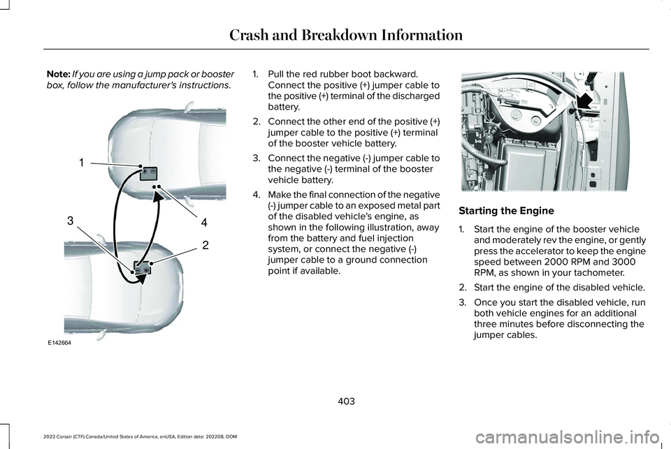 LINCOLN CORSAIR 2023  Owners Manual Note:If you are using a jump pack or boosterbox, follow the manufacturer's instructions.1.Pull the red rubber boot backward.Connect the positive (+) jumper cable tothe positive (+) terminal of the