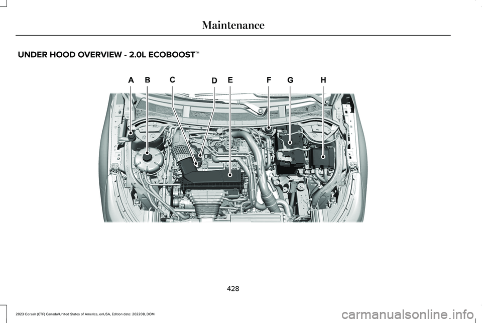 LINCOLN CORSAIR 2023  Owners Manual UNDER HOOD OVERVIEW - 2.0L ECOBOOST™
428
2023 Corsair (CTF) Canada/United States of America, enUSA, Edition date: 202208, DOMMaintenanceE369111   