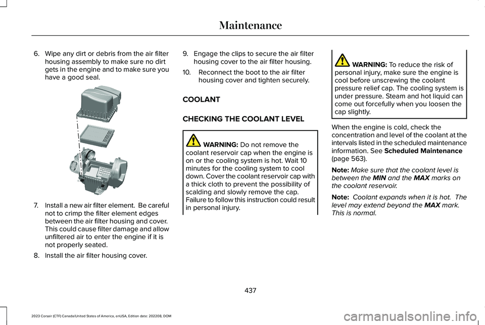 LINCOLN CORSAIR 2023  Owners Manual 6.Wipe any dirt or debris from the air filterhousing assembly to make sure no dirtgets in the engine and to make sure youhave a good seal.
7.Install a new air filter element.  Be carefulnot to crimp t