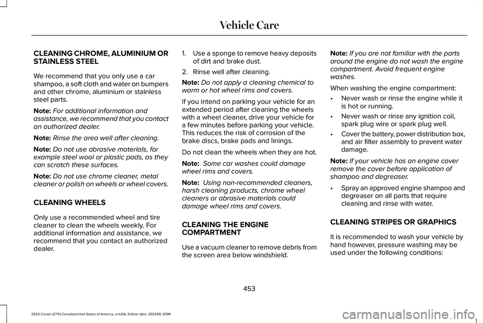 LINCOLN CORSAIR 2023  Owners Manual CLEANING CHROME, ALUMINIUM ORSTAINLESS STEEL
We recommend that you only use a carshampoo, a soft cloth and water on bumpersand other chrome, aluminium or stainlesssteel parts.
Note:For additional info