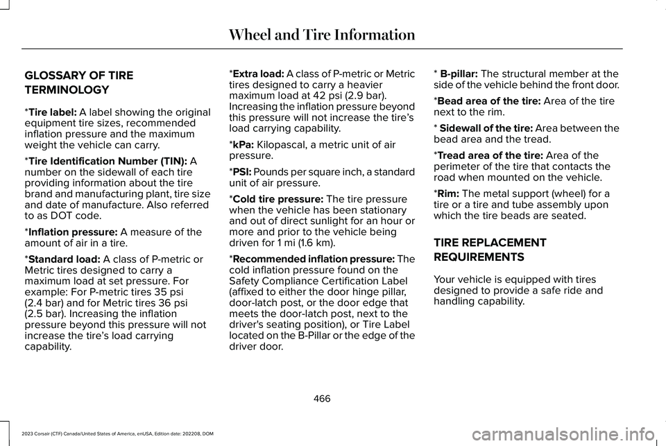LINCOLN CORSAIR 2023  Owners Manual GLOSSARY OF TIRE
TERMINOLOGY
*Tire label: A label showing the originalequipment tire sizes, recommendedinflation pressure and the maximumweight the vehicle can carry.
*Tire Identification Number (TIN)