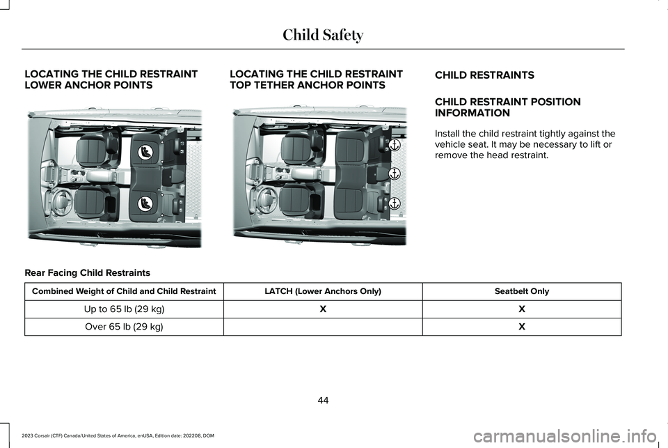 LINCOLN CORSAIR 2023  Owners Manual LOCATING THE CHILD RESTRAINTLOWER ANCHOR POINTSLOCATING THE CHILD RESTRAINTTOP TETHER ANCHOR POINTSCHILD RESTRAINTS
CHILD RESTRAINT POSITIONINFORMATION
Install the child restraint tightly against thev