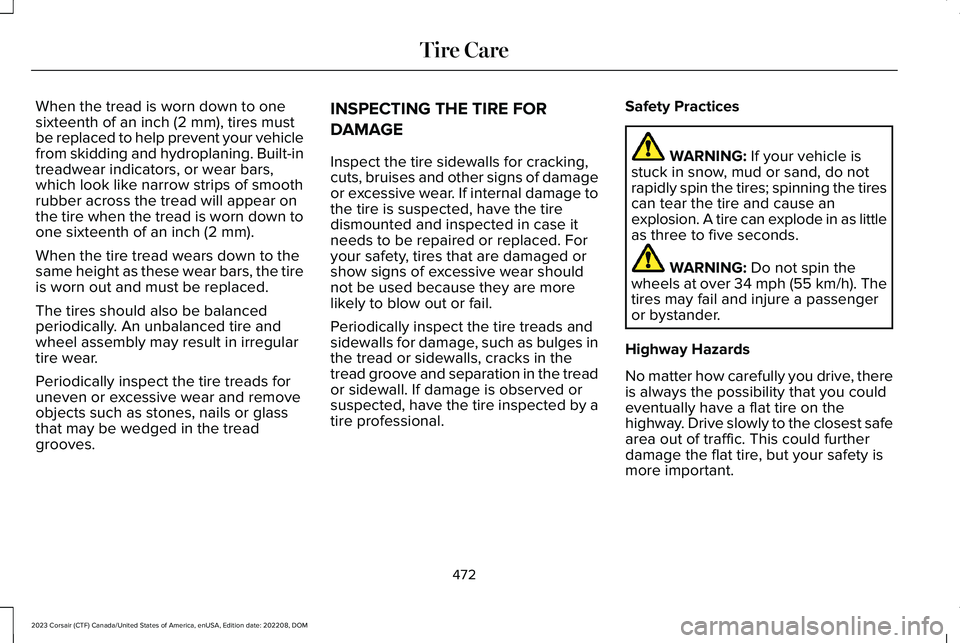 LINCOLN CORSAIR 2023  Owners Manual When the tread is worn down to onesixteenth of an inch (2 mm), tires mustbe replaced to help prevent your vehiclefrom skidding and hydroplaning. Built-intreadwear indicators, or wear bars,which look l