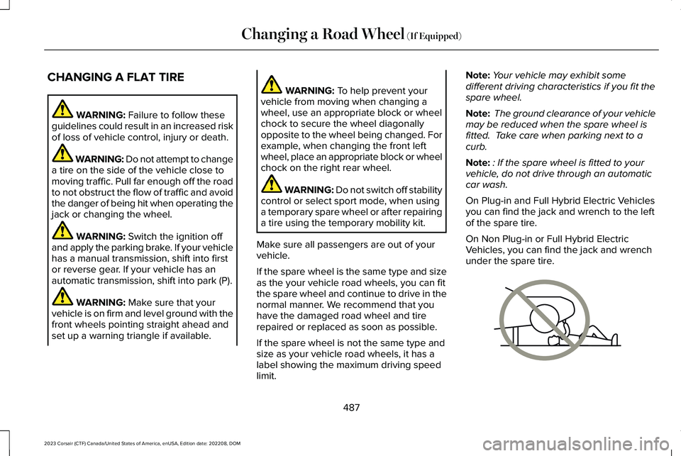 LINCOLN CORSAIR 2023  Owners Manual CHANGING A FLAT TIRE
WARNING: Failure to follow theseguidelines could result in an increased riskof loss of vehicle control, injury or death.
WARNING: Do not attempt to changea tire on the side of the
