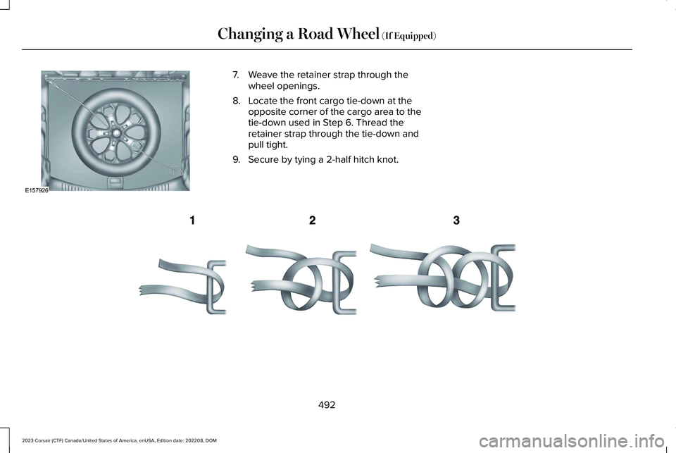 LINCOLN CORSAIR 2023  Owners Manual 7.Weave the retainer strap through thewheel openings.
8.Locate the front cargo tie-down at theopposite corner of the cargo area to thetie-down used in Step 6. Thread theretainer strap through the tie-