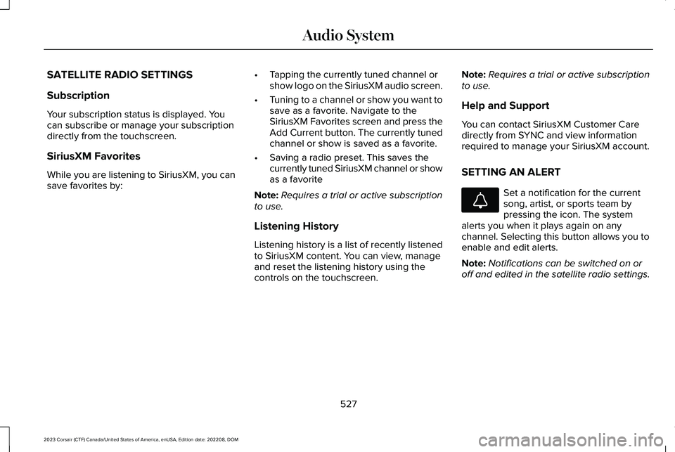 LINCOLN CORSAIR 2023  Owners Manual SATELLITE RADIO SETTINGS
Subscription
Your subscription status is displayed. Youcan subscribe or manage your subscriptiondirectly from the touchscreen.
SiriusXM Favorites
While you are listening to Si