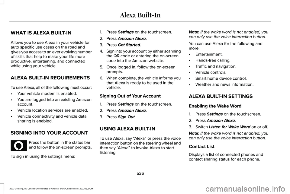 LINCOLN CORSAIR 2023  Owners Manual WHAT IS ALEXA BUILT-IN
Allows you to use Alexa in your vehicle forauto specific use cases on the road andgives you access to an ever evolving numberof skills that help to make your life moreproductive