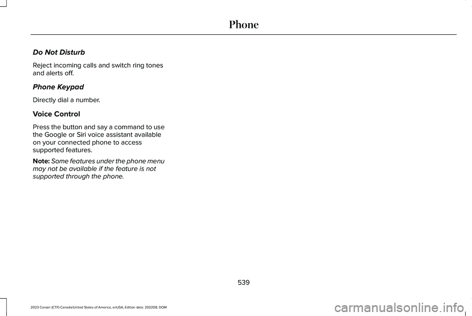 LINCOLN CORSAIR 2023  Owners Manual Do Not Disturb
Reject incoming calls and switch ring tonesand alerts off.
Phone Keypad
Directly dial a number.
Voice Control
Press the button and say a command to usethe Google or Siri voice assistant