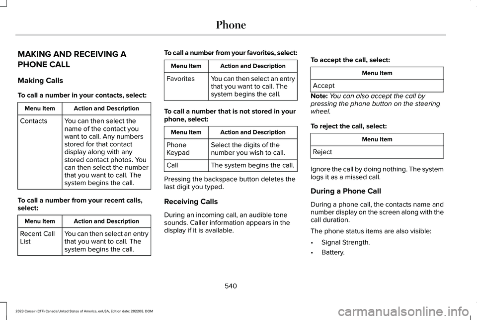 LINCOLN CORSAIR 2023  Owners Manual MAKING AND RECEIVING A
PHONE CALL
Making Calls
To call a number in your contacts, select:
Action and DescriptionMenu Item
You can then select thename of the contact youwant to call. Any numbersstored 