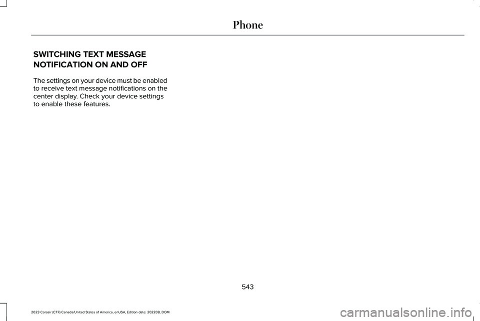LINCOLN CORSAIR 2023  Owners Manual SWITCHING TEXT MESSAGE
NOTIFICATION ON AND OFF
The settings on your device must be enabledto receive text message notifications on thecenter display. Check your device settingsto enable these features