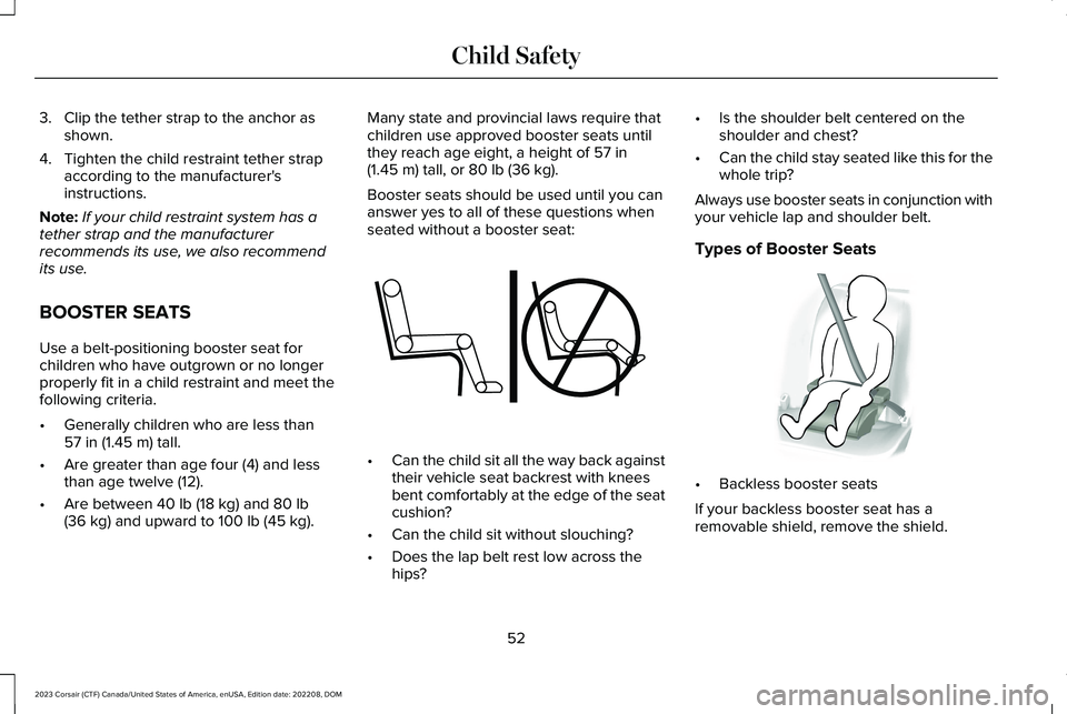 LINCOLN CORSAIR 2023  Owners Manual 3.Clip the tether strap to the anchor asshown.
4.Tighten the child restraint tether strapaccording to the manufacturer'sinstructions.
Note:If your child restraint system has atether strap and the 