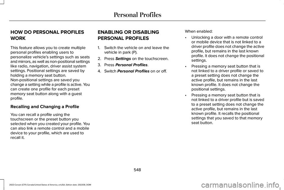 LINCOLN CORSAIR 2023  Owners Manual HOW DO PERSONAL PROFILES
WORK
This feature allows you to create multiplepersonal profiles enabling users topersonalize vehicle’s settings such as seatsand mirrors, as well as non-positional settings