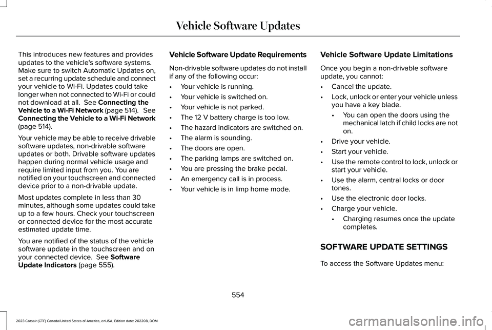 LINCOLN CORSAIR 2023  Owners Manual This introduces new features and providesupdates to the vehicle's software systems.Make sure to switch Automatic Updates on,set a recurring update schedule and connectyour vehicle to Wi-Fi. Update