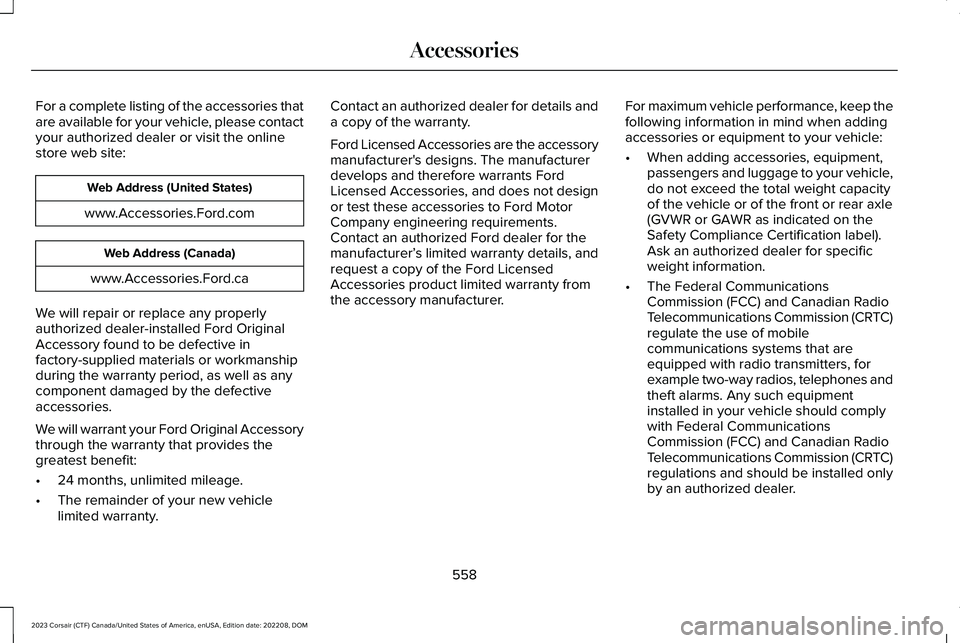 LINCOLN CORSAIR 2023  Owners Manual For a complete listing of the accessories thatare available for your vehicle, please contactyour authorized dealer or visit the onlinestore web site:
Web Address (United States)
www.Accessories.Ford.c