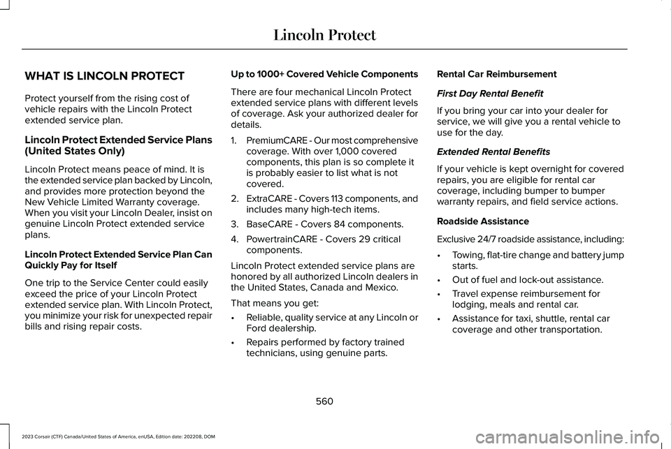 LINCOLN CORSAIR 2023  Owners Manual WHAT IS LINCOLN PROTECT
Protect yourself from the rising cost ofvehicle repairs with the Lincoln Protectextended service plan.
Lincoln Protect Extended Service Plans(United States Only)
Lincoln Protec