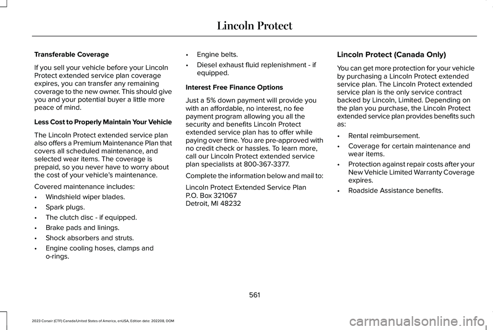 LINCOLN CORSAIR 2023  Owners Manual Transferable Coverage
If you sell your vehicle before your LincolnProtect extended service plan coverageexpires, you can transfer any remainingcoverage to the new owner. This should giveyou and your p