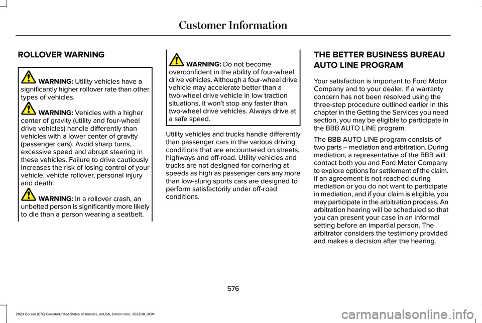 LINCOLN CORSAIR 2023  Owners Manual ROLLOVER WARNING
WARNING: Utility vehicles have asignificantly higher rollover rate than othertypes of vehicles.
WARNING: Vehicles with a highercenter of gravity (utility and four-wheeldrive vehicles)