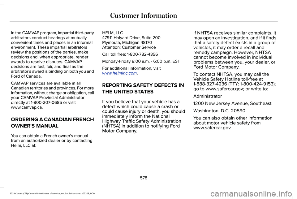 LINCOLN CORSAIR 2023  Owners Manual In the CAMVAP program, impartial third-partyarbitrators conduct hearings at mutuallyconvenient times and places in an informalenvironment. These impartial arbitratorsreview the positions of the partie