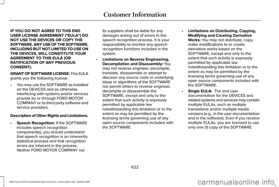 LINCOLN CORSAIR 2023  Owners Manual IF YOU DO NOT AGREE TO THIS ENDUSER LICENSE AGREEMENT ("EULA") DONOT USE THE DEVICES OR COPY THESOFTWARE. ANY USE OF THE SOFTWARE,INCLUDING BUT NOT LIMITED TO USE ONTHE DEVICES, WILL CONSTITUT