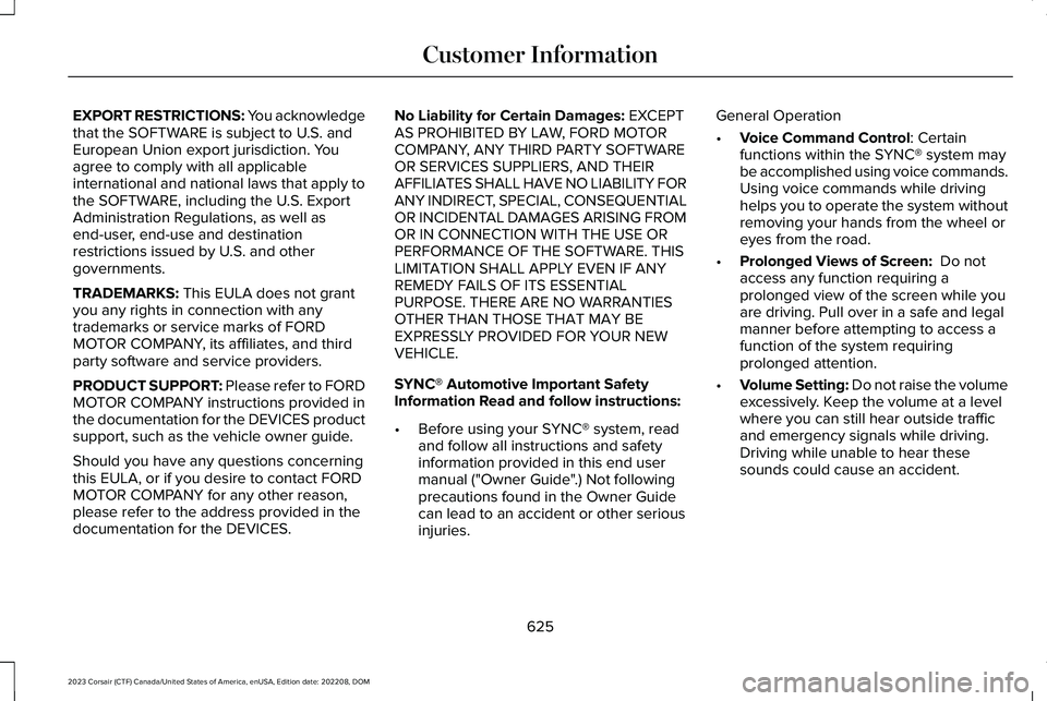 LINCOLN CORSAIR 2023  Owners Manual EXPORT RESTRICTIONS: You acknowledgethat the SOFTWARE is subject to U.S. andEuropean Union export jurisdiction. Youagree to comply with all applicableinternational and national laws that apply tothe S