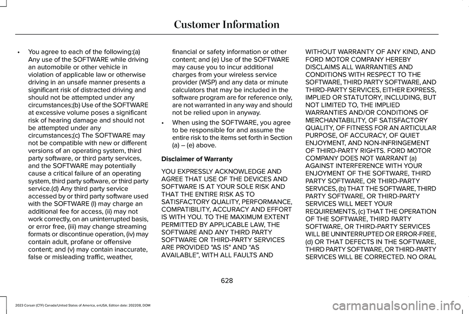 LINCOLN CORSAIR 2023  Owners Manual •You agree to each of the following:(a)Any use of the SOFTWARE while drivingan automobile or other vehicle inviolation of applicable law or otherwisedriving in an unsafe manner presents asignificant
