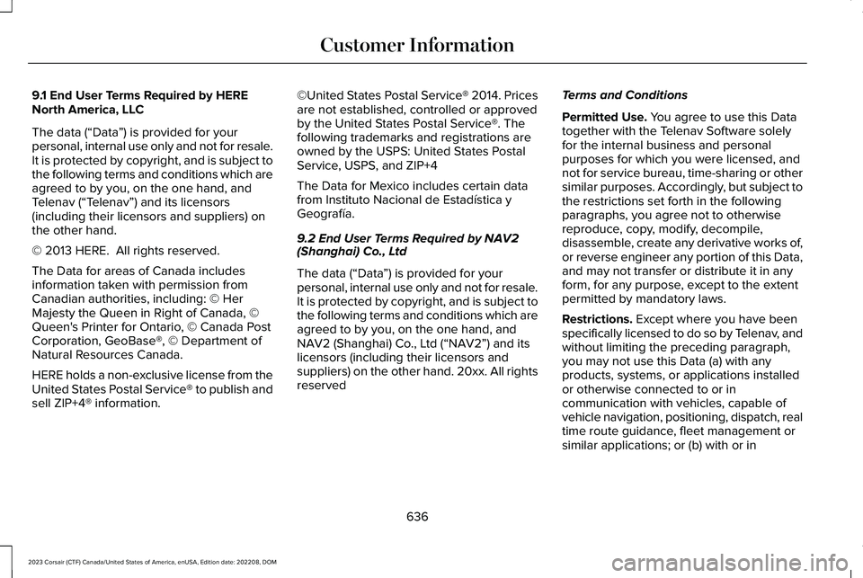 LINCOLN CORSAIR 2023  Owners Manual 9.1 End User Terms Required by HERENorth America, LLC
The data (“Data”) is provided for yourpersonal, internal use only and not for resale.It is protected by copyright, and is subject tothe follow