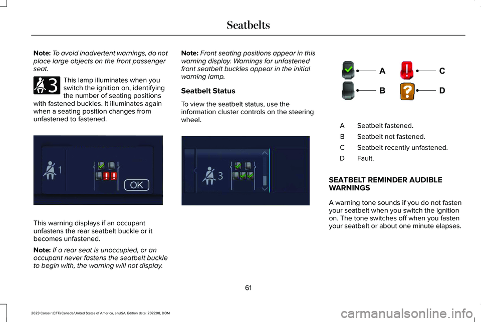 LINCOLN CORSAIR 2023  Owners Manual Note:To avoid inadvertent warnings, do notplace large objects on the front passengerseat.
This lamp illuminates when youswitch the ignition on, identifyingthe number of seating positionswith fastened 