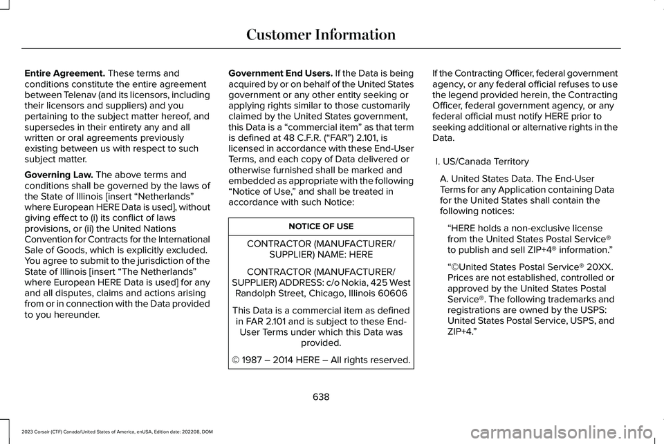 LINCOLN CORSAIR 2023  Owners Manual Entire Agreement. These terms andconditions constitute the entire agreementbetween Telenav (and its licensors, includingtheir licensors and suppliers) and youpertaining to the subject matter hereof, a