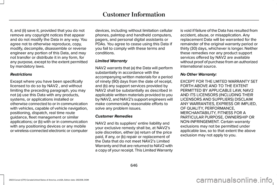 LINCOLN CORSAIR 2023  Owners Manual it, and (ii) save it, provided that you do notremove any copyright notices that appearand do not modify the Data in any way. Youagree not to otherwise reproduce, copy,modify, decompile, disassemble or