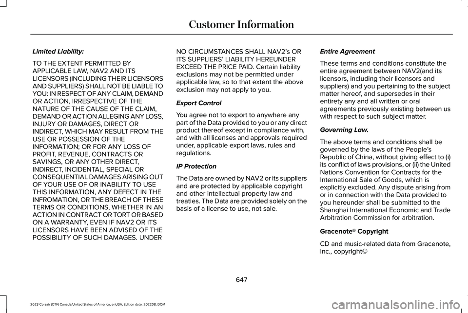 LINCOLN CORSAIR 2023  Owners Manual Limited Liability:
TO THE EXTENT PERMITTED BYAPPLICABLE LAW, NAV2 AND ITSLICENSORS (INCLUDING THEIR LICENSORSAND SUPPLIERS) SHALL NOT BE LIABLE TOYOU: IN RESPECT OF ANY CLAIM, DEMANDOR ACTION, IRRESPE