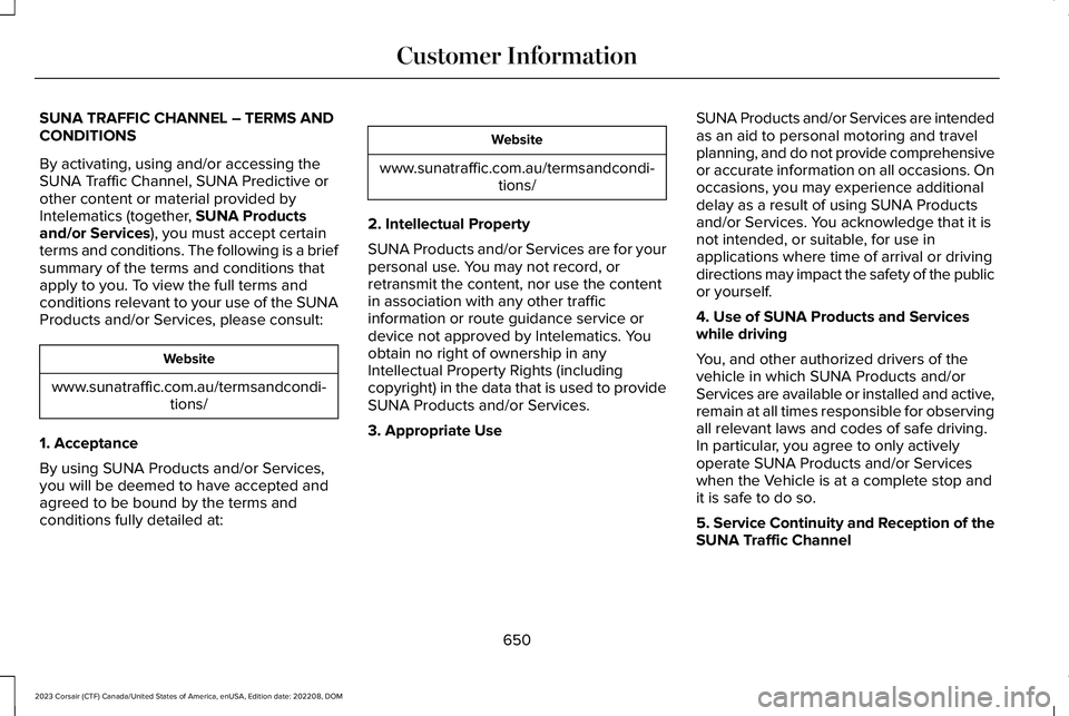 LINCOLN CORSAIR 2023  Owners Manual SUNA TRAFFIC CHANNEL – TERMS ANDCONDITIONS
By activating, using and/or accessing theSUNA Traffic Channel, SUNA Predictive orother content or material provided byIntelematics (together, SUNA Products