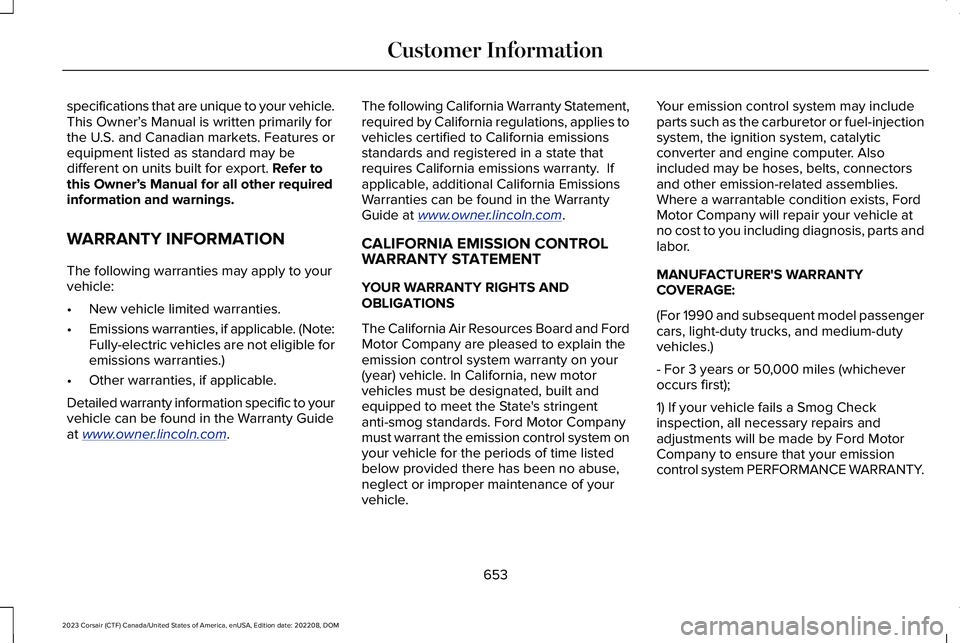 LINCOLN CORSAIR 2023  Owners Manual specifications that are unique to your vehicle.This Owner’s Manual is written primarily forthe U.S. and Canadian markets. Features orequipment listed as standard may bedifferent on units built for e