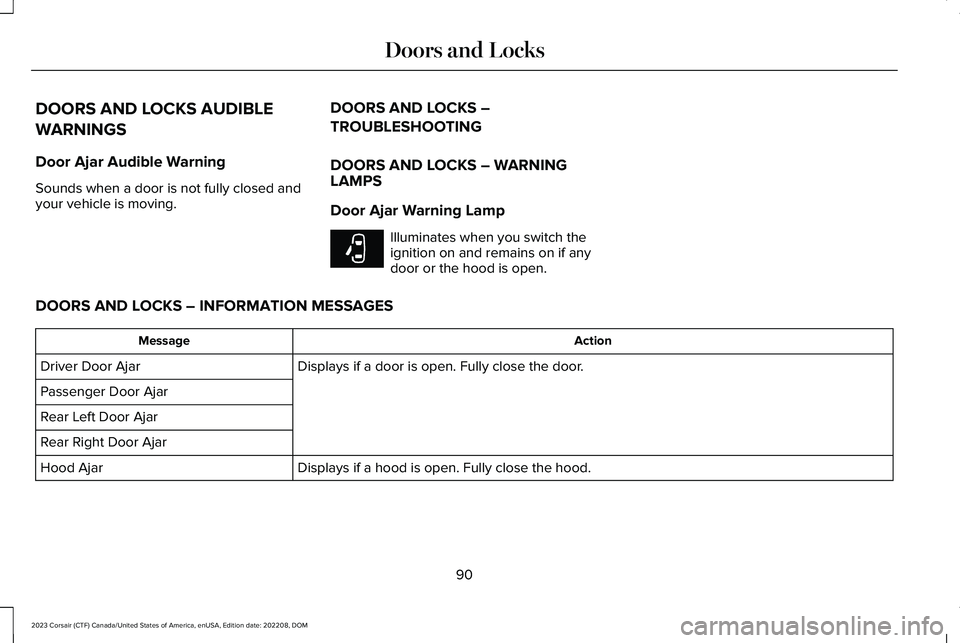 LINCOLN CORSAIR 2023  Owners Manual DOORS AND LOCKS AUDIBLE
WARNINGS
Door Ajar Audible Warning
Sounds when a door is not fully closed andyour vehicle is moving.
DOORS AND LOCKS –
TROUBLESHOOTING
DOORS AND LOCKS – WARNINGLAMPS
Door A