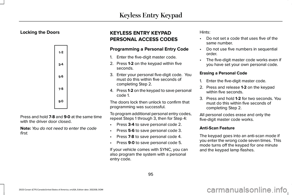 LINCOLN CORSAIR 2023  Owners Manual Locking the Doors
Press and hold 7·8 and 9·0 at the same timewith the driver door closed.
Note:You do not need to enter the codefirst.
KEYLESS ENTRY KEYPAD
PERSONAL ACCESS CODES
Programming a Person