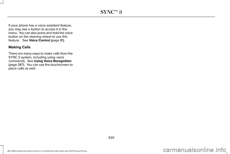 LINCOLN MKC 2018  Owners Manual If your phone has a voice assistant feature,you may see a button to access it in themenu.  You can also press and hold the voicebutton on the steering wheel to use thisfeature.   See Voice Control (pa