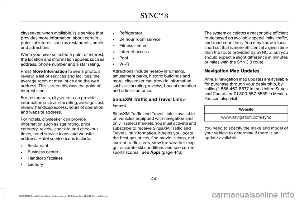 LINCOLN MKC 2019  Owners Manual cityseeker, when available, is a service thatprovides more information about certainpoints of interest such as restaurants, hotelsand attractions.
When you have selected a point of interest,the locati