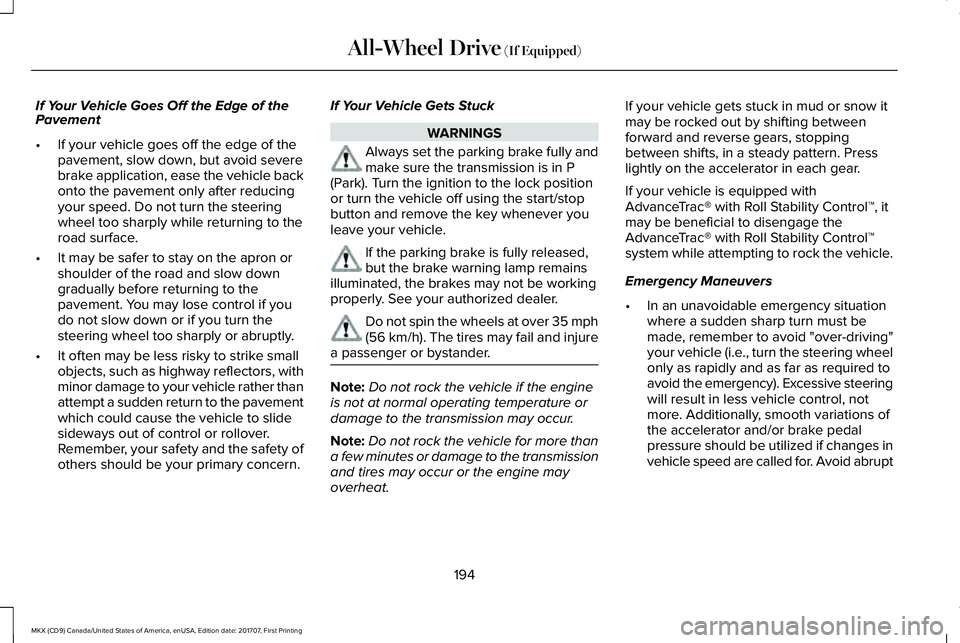LINCOLN MKX 2018  Owners Manual If Your Vehicle Goes Off the Edge of thePavement
•If your vehicle goes off the edge of thepavement, slow down, but avoid severebrake application, ease the vehicle backonto the pavement only after re