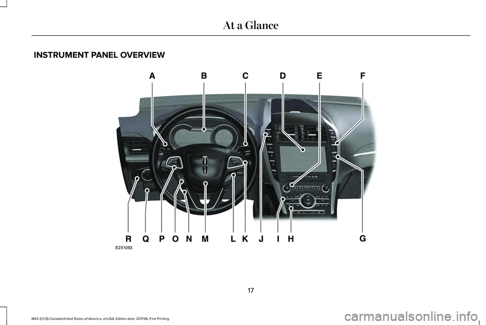 LINCOLN MKZ 2018  Owners Manual INSTRUMENT PANEL OVERVIEW
17
MKZ (CC9) Canada/United States of America, enUSA, Edition date: 201706, First Printing
At a GlanceE251093  