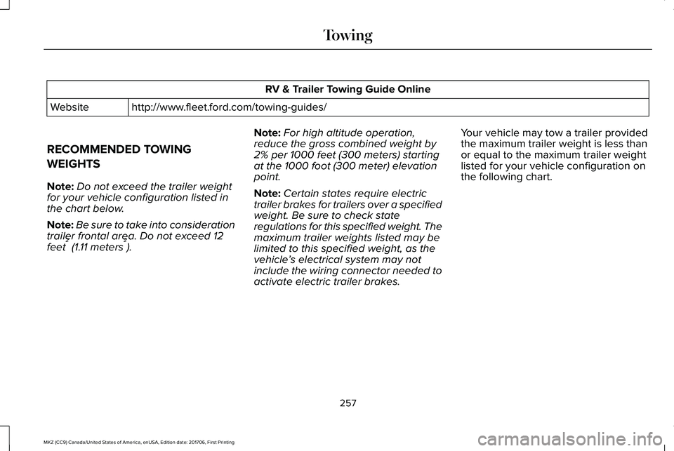 LINCOLN MKZ 2018  Owners Manual RV & Trailer Towing Guide Online
http://www.fleet.ford.com/towing-guides/Website
RECOMMENDED TOWING
WEIGHTS
Note:Do not exceed the trailer weightfor your vehicle configuration listed inthe chart below