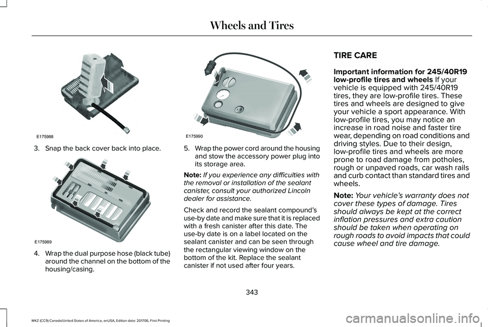 LINCOLN MKZ 2018  Owners Manual 3. Snap the back cover back into place.
4.Wrap the dual purpose hose (black tube)around the channel on the bottom of thehousing/casing.
5.Wrap the power cord around the housingand stow the accessory p