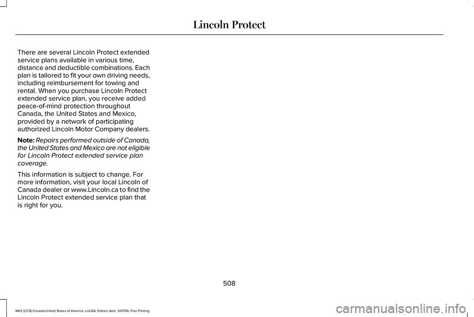 LINCOLN MKZ 2018  Owners Manual There are several Lincoln Protect extendedservice plans available in various time,distance and deductible combinations. Eachplan is tailored to fit your own driving needs,including reimbursement for t