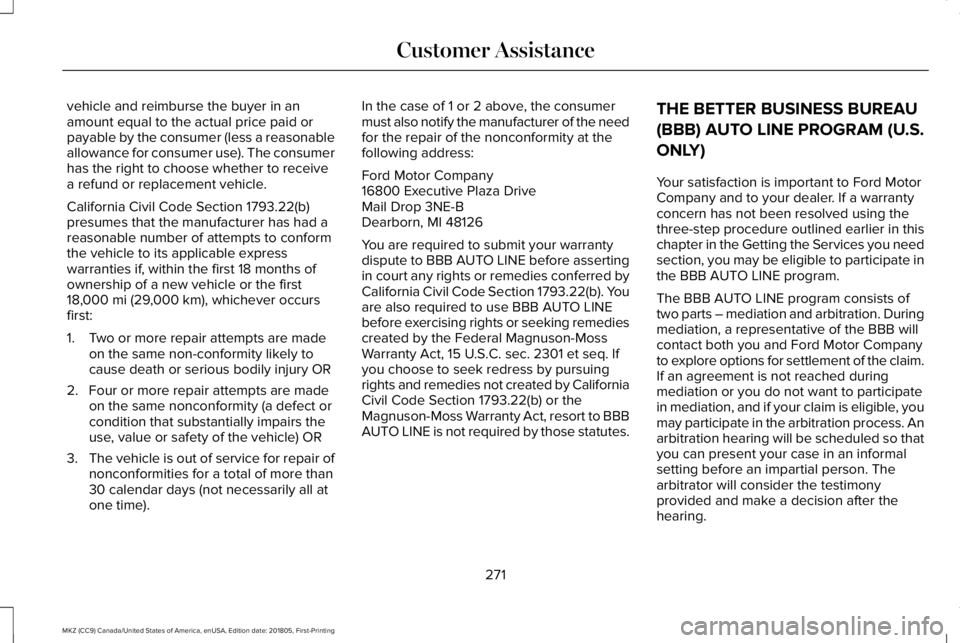 LINCOLN MKZ 2019 Owners Manual vehicle and reimburse the buyer in anamount equal to the actual price paid orpayable by the consumer (less a reasonableallowance for consumer use). The consumerhas the right to choose whether to recei LINCOLN MKZ 2019 Owners Manual vehicle and reimburse the buyer in anamount equal to the actual price paid orpayable by the consumer (less a reasonableallowance for consumer use). The consumerhas the right to choose whether to recei
