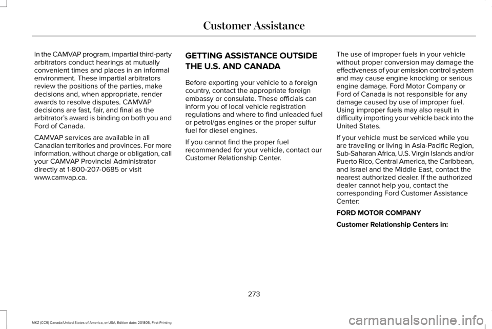LINCOLN MKZ 2019 Owners Manual In the CAMVAP program, impartial third-partyarbitrators conduct hearings at mutuallyconvenient times and places in an informalenvironment. These impartial arbitratorsreview the positions of the partie LINCOLN MKZ 2019 Owners Manual In the CAMVAP program, impartial third-partyarbitrators conduct hearings at mutuallyconvenient times and places in an informalenvironment. These impartial arbitratorsreview the positions of the partie