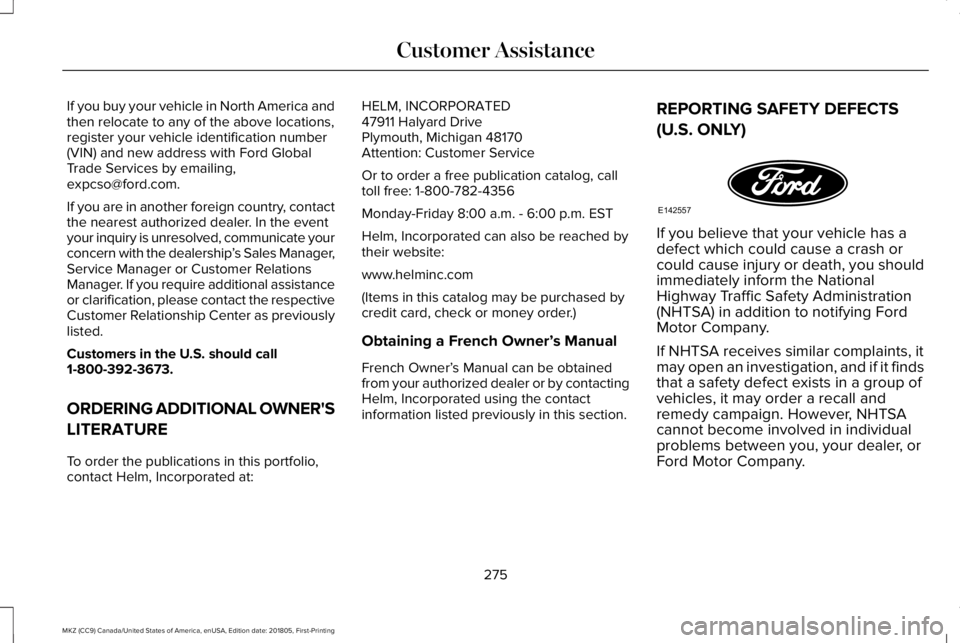 LINCOLN MKZ 2019 Owners Manual If you buy your vehicle in North America andthen relocate to any of the above locations,register your vehicle identification number(VIN) and new address with Ford GlobalTrade Services by emailing,expc LINCOLN MKZ 2019 Owners Manual If you buy your vehicle in North America andthen relocate to any of the above locations,register your vehicle identification number(VIN) and new address with Ford GlobalTrade Services by emailing,expc