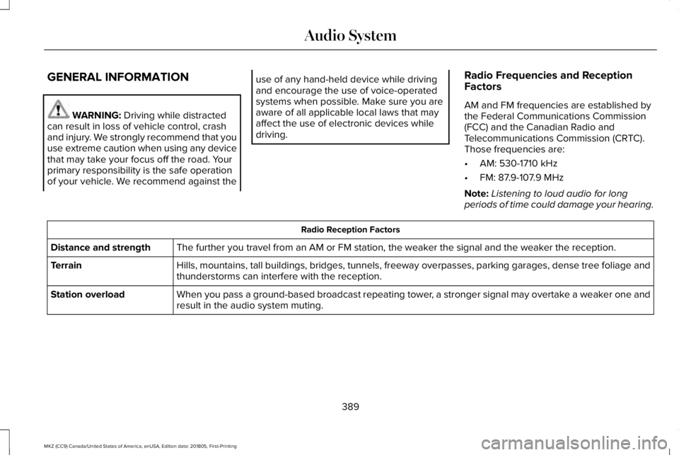 LINCOLN MKZ 2019 Owners Manual GENERAL INFORMATION
WARNING: Driving while distractedcan result in loss of vehicle control, crashand injury. We strongly recommend that youuse extreme caution when using any devicethat may take your f LINCOLN MKZ 2019 Owners Manual GENERAL INFORMATION
WARNING: Driving while distractedcan result in loss of vehicle control, crashand injury. We strongly recommend that youuse extreme caution when using any devicethat may take your f